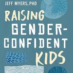 Book cover of Raising Gender-Confident Kids by Dr. Jeff Myers and Dr. Kathy Koch